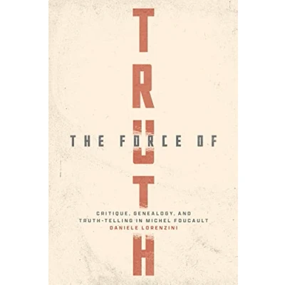 Afbeelding van The Force of Truth: Critique, Genealogy, and Truth Telling in Michel Foucault
