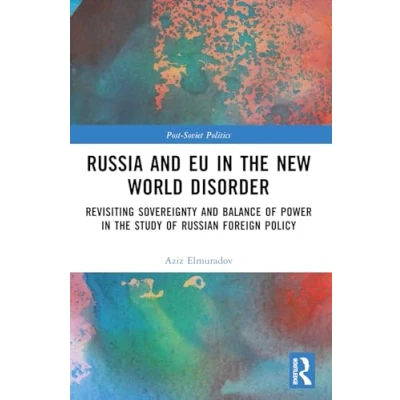 Afbeelding van Russia and EU in the New World Disorder: Revisiting Sovereignty Balance of Power study Russian Foreign Policy