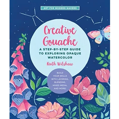 Afbeelding van Creative Gouache: A Step By Guide to Exploring Opaque Watercolor Build Your Skills with Layering, Blending, Mixed Media, and More: Volume 4