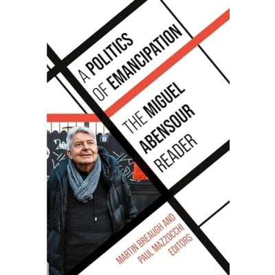 Afbeelding van A Politics of Emancipation: The Miguel Abensour Reader