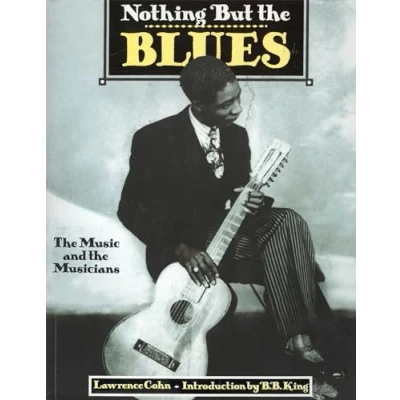Afbeelding van Nothing But the Blues: Music and Musicians. Mit einem Vorwort von B.B. King. Autorisierte amerikanische Sonderausgabe
