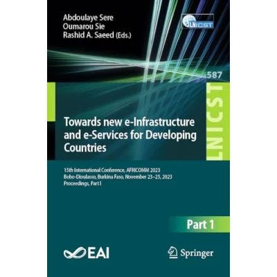 Afbeelding van Towards new e Infrastructure and Services for Developing Countries: 14th EAI International Conference, AFRICOMM 2022, Zanzibar, Tanzania, December 5 7, Proceedings: 499