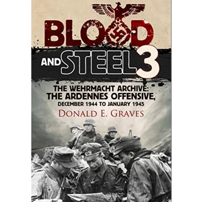 Afbeelding van Blood and Steel 3: the Wehrmacht Archive Ardennes Offensive, December 1944 to January 1945