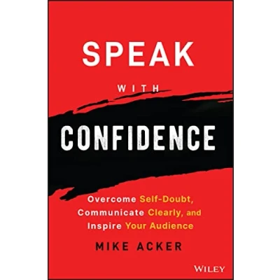 Afbeelding van Speak with Confidence: Overcome Self Doubt, Communicate Clearly, and Inspire Your Audience