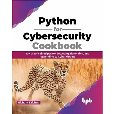 Afbeelding van Python for Cybersecurity Cookbook: 80+ practical recipes detecting, defending, and responding to Cyber threats (English Edition)