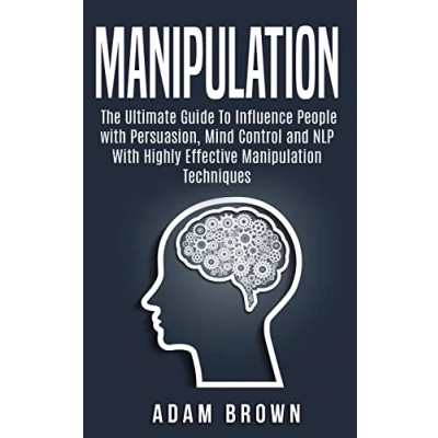 Afbeelding van Manipulation: The Ultimate Guide To Influence People With Persuasion, Mind Control and NLP Highly Effective Manipulation Techniques