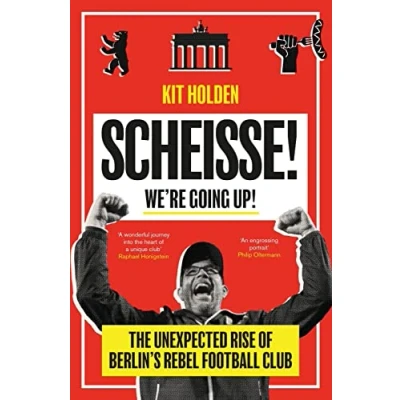 Afbeelding van Scheisse! We&#039;re Going Up!: The Unexpected Rise of Berlin&#039;s Rebel Football Club
