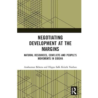 Afbeelding van Negotiating Development at the Margins: Natural Resources, Conflicts, and People’s Movements in Odisha