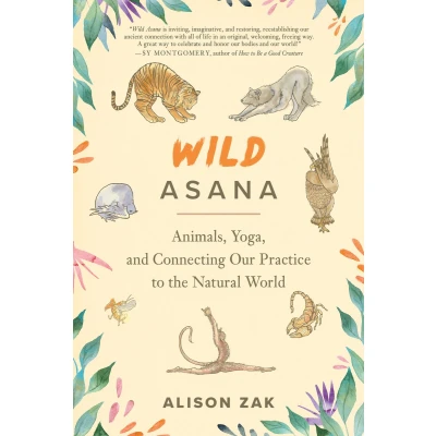 Afbeelding van Wild Asana: Animals, Yoga, and Connecting Our Practice to the Natural World
