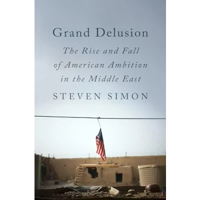 Afbeelding van Grand Delusion: the Rise and Fall of American Ambition in Middle East