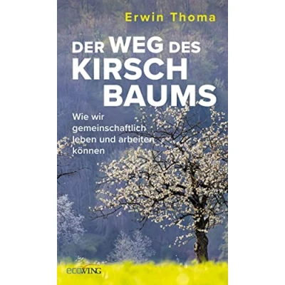 Afbeelding van Der Weg des Kirschbaums: Wie wir gemeinschaftlich leben und arbeiten können