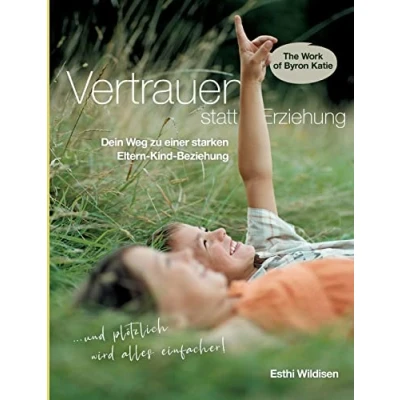 Afbeelding van Vertrauen statt Erziehung: Dein Weg zu einer starken Eltern Kind Beziehung
