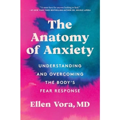 Afbeelding van the Anatomy of Anxiety: Understanding and Overcoming Body&#039;s Fear Response