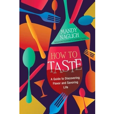 Afbeelding van How to Taste: A Guide Discovering Flavor and Savoring Life