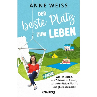 Afbeelding van Der beste Platz zum Leben: Wie ich loszog, ein Zuhause zu finden, das zukunftstauglich ist und glücklich macht Sieben nachhaltige Wohn Experimente