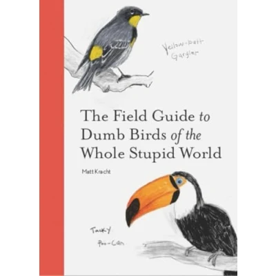 Afbeelding van the field guide to dumb birds of whole stupid world