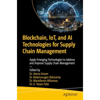 Afbeelding van Blockchain, IoT, and AI Technologies for Supply Chain Management: Apply Emerging to Address Improve Management