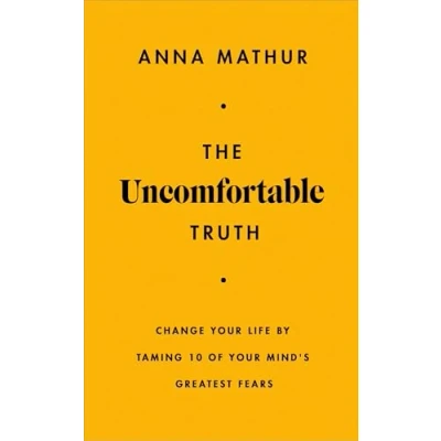 Afbeelding van The Uncomfortable Truth: Change Your Life By Taming 10 of Mind&#039;s Greatest Fears