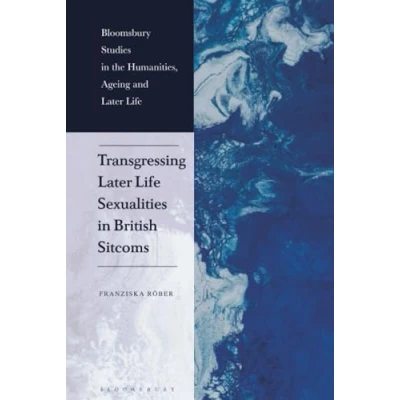Afbeelding van Bloomsbury Studies in the Humanities, Ageing and Later Life Transgressing Sexualities British Sitcoms