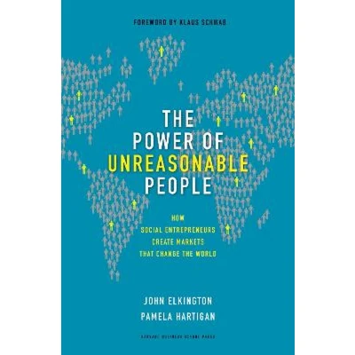 Afbeelding van the Power of Unreasonable People: How Social Entrepreneurs Create Markets That Change World
