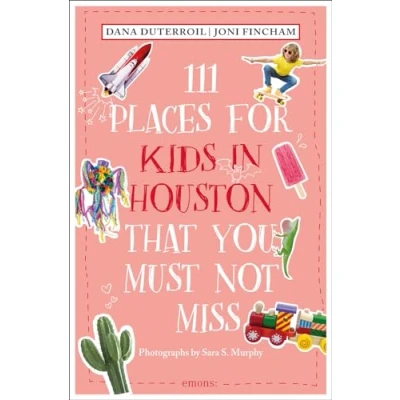 Afbeelding van 111 Places for Kids in Houston That You Must Not Miss: Travel Guide