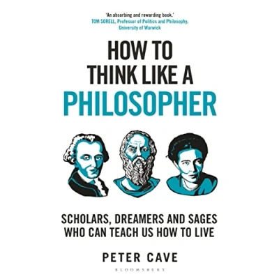 Afbeelding van How to Think Like a Philosopher: Scholars, Dreamers and Sages Who Can Teach Us Live