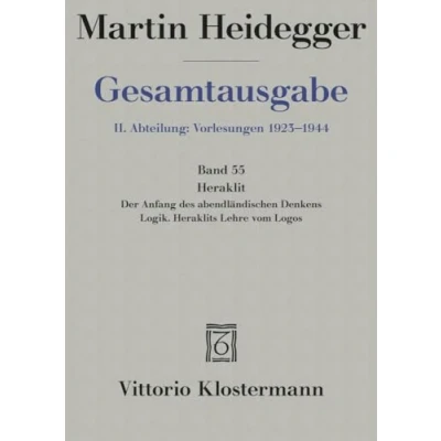 Afbeelding van Gesamtausgabe Abt. 2 Vorlesungen Bd. 55. Heraklit: 1. Der Anfang des abendländischen Denkens. 2. Logik. Heraklits Lehre vom Logos. Freiburger Vorlesung Sommersemester 1943/44