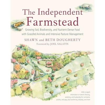 Afbeelding van The Independent Farmstead: Growing Soil, Biodiversity, and Nutrient Dense Food with Grassfed Animals Intensive Pasture Management