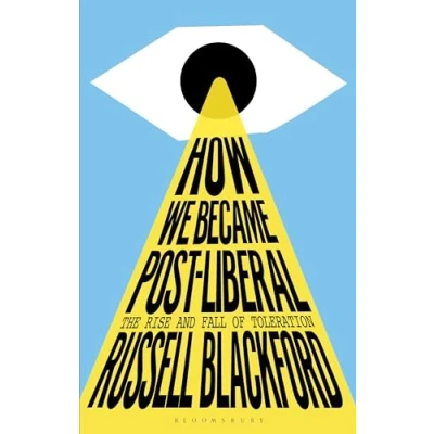 Afbeelding van How We Became Post Liberal: The Rise and Fall of Toleration