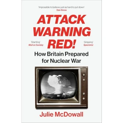 Afbeelding van Attack Warning Red!: How Britain Prepared for Nuclear War