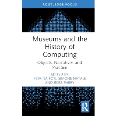 Afbeelding van Museums and the History of Computing: Objects, Narratives Practice