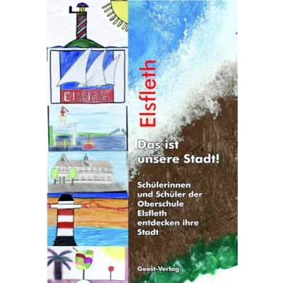 Afbeelding van Elsfleth Das ist unsere Stadt!: Schülerinnen und Schüler der Oberschule entdecken ihre Stadt