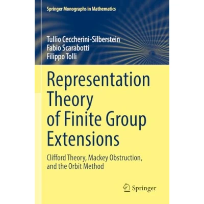 Afbeelding van Representation Theory of Finite Group Extensions: Clifford Theory, Mackey Obstruction, and the Orbit Method