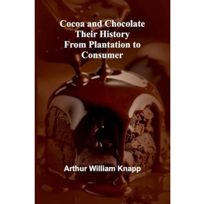 Afbeelding van Cocoa and Chocolate: Their History from Plantation to Consumer