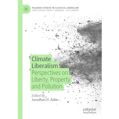 Afbeelding van Climate Liberalism: Perspectives on Liberty, Property and Pollution