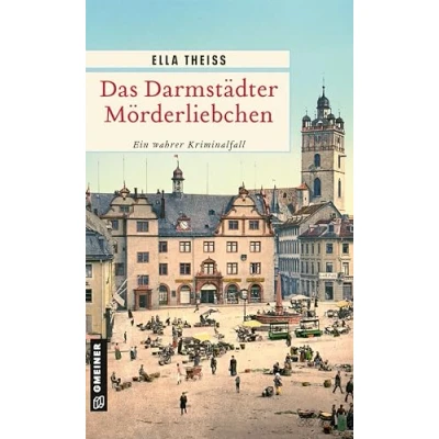 Afbeelding van Das Darmstädter Mörderliebchen: Ein wahrer Kriminalfall