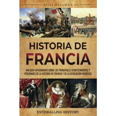 Afbeelding van historia de Francia: Una guía apasionante sobre los principales acontecimientos y personajes la Francia Revolución francesa