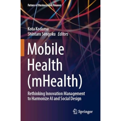 Afbeelding van Mobile Health (mHealth): Rethinking Innovation Management to Harmonize AI and Social Design