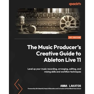 Afbeelding van The music Producer&#039;s Creative Guide to Ableton Live 11: Level up your recording, arranging, editing, and mixing skills workflow techniques