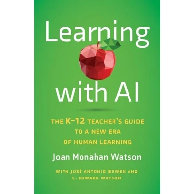Afbeelding van Learning with AI: The K 12 Teacher&#039;s Guide to a New Era of Human