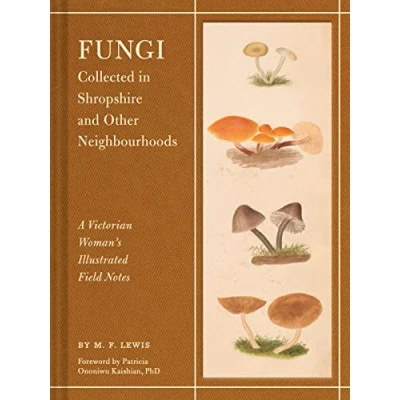 Afbeelding van Fungi Collected in Shropshire and Other Neighbourhoods: A Victorian Woman’s Illustrated Field Notes