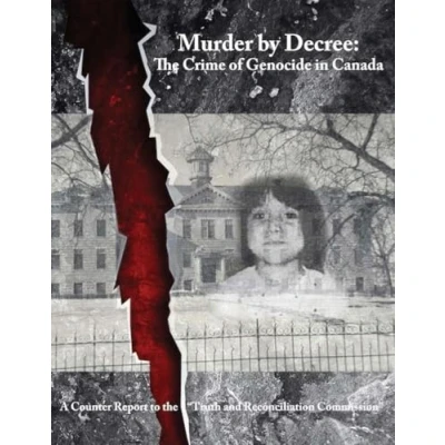 Afbeelding van Murder by Decree: the Crime of Genocide in Canada: A Counter Report to &quot;Truth and Reconciliation Commission&quot;