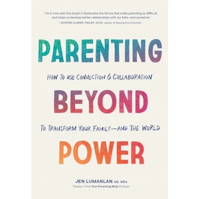 Afbeelding van Parenting Beyond Power: How to Use Connection and Collaboration Transform Your Family the World