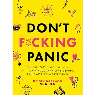 Afbeelding van Don&#039;t F*cking Panic: The Shit They Don’t Tell You in Therapy About Anxiety Disorder, Panic Attacks, &amp; Depression