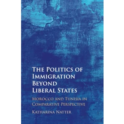 Afbeelding van The Politics of Immigration Beyond Liberal States: Morocco and Tunisia in Comparative Perspective