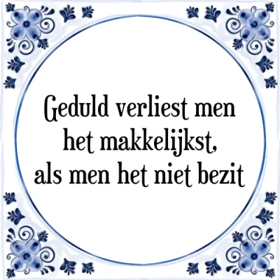 Afbeelding van Geduld verliest men het makkelijkst, als Tegeltje + Spreuk