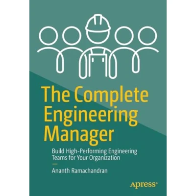 Afbeelding van The Complete Engineering Manager: Build High Performing Teams for Your Organization