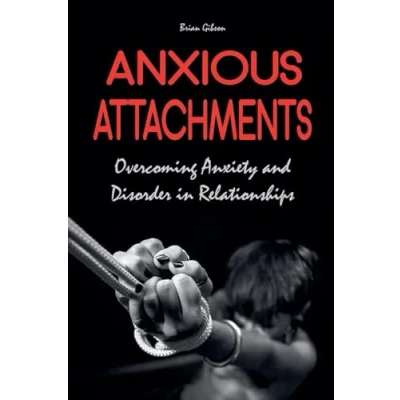 Afbeelding van Anxious Attachments Overcoming Anxiety and Disorder in Relationships
