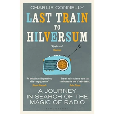 Afbeelding van Last Train to Hilversum A journey in search of the magic radio