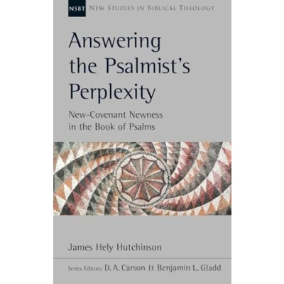 Afbeelding van Answering The Psalmist&#039;s Perplexity: New Covenant Newness In Book Of Psalms